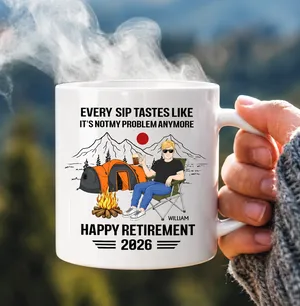 Every Sip Tastes Like Freedom – It’s Not My Problem Anymore Camping Retirement Personalized Mug