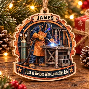 Just A Welder Who Loves His Job Ornament - Personalized Name Wood Christmas Gift