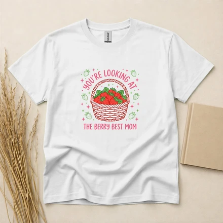 You'Re Looking At The Berry Best Mom Strawberry Mother'S Day T-Shirt