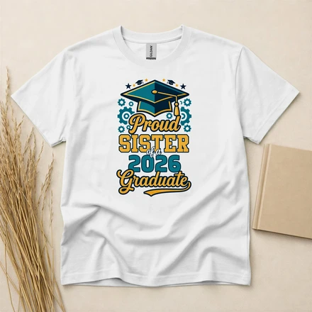 Proud Sister Of A 2026 Graduate T-Shirt – Class Of 2026 Graduation Celebration Tee