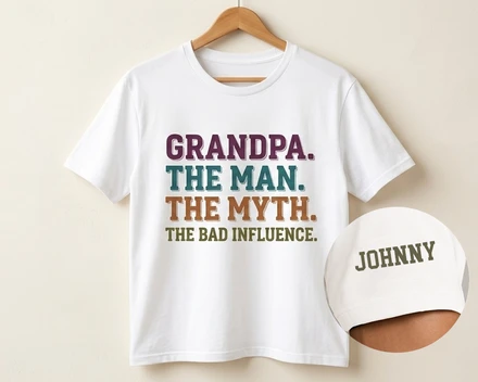 Grandpa Dad Uncle The Man The Myth The Bad Influence - Personalized T Shirt