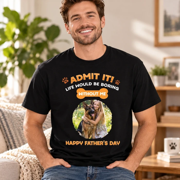 Admit It Crazy Funny Dog Ver Dad Photo - Personalized Shirt